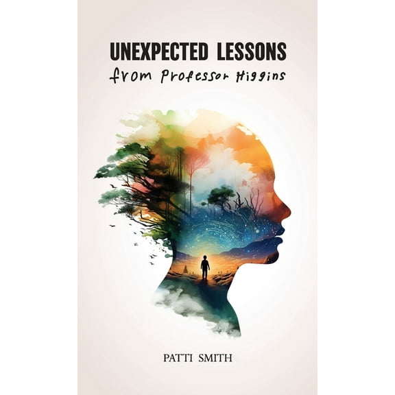 Unexpected Lessons From Professor Higgins: A Joyful Memoir of a Mother Raising a Son with Down Syndrome, (Hardcover)