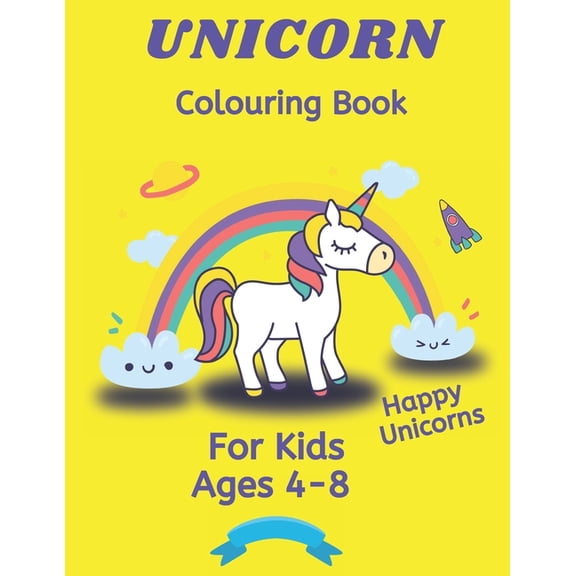 UNICORN Coloring Book: For Kids Ages 4-8 HAPPY Unique Unicorns 100 Colouring Pages 80+ Unicorns Yellow Version, (Paperback)