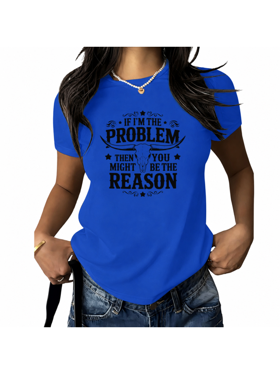Women's Funny Sarcastic Graphic Tee If I'm The Problem Then You Might Be The Reason Short Sleeve T-Shirt Cowgirl Western Style Crewneck Blue