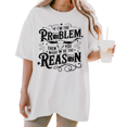 thumbnail image 1 of UNISHE Women's If I'm The Problem Then You Might Be The Reason Graphic Short Sleeve T-shirt Relaxed Fit, 1 of 5