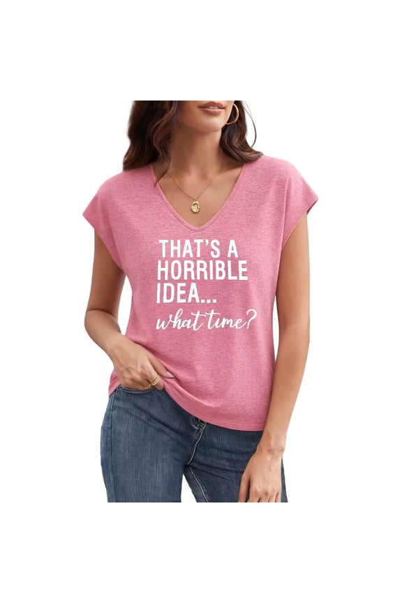 Women's That's A Horrible Idea What Time Slogan Graphic V Neck Short Sleeve T-Shirt Casual Tees