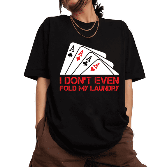 UNISHE Womens I Don't Even Fold My Laundry Poker Print Statement Graphic Short Sleeve T-Shirt S-5XL Black Tops