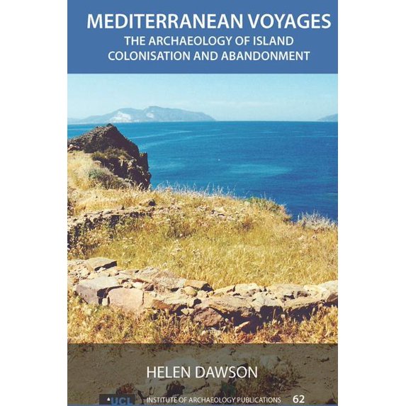 Ucl Institute of Archaeology Publication Mediterranean Voyages: The Archaeology of Island Colonisation and Abandonment, (Hardcover)