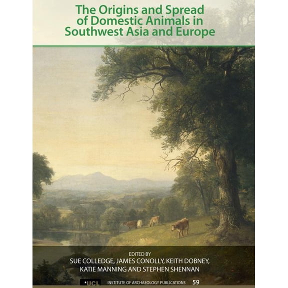 Ucl Institute of Archaeology Publication The Origins and Spread of Domestic Animals in Southwest Asia and Europe, (Hardcover)