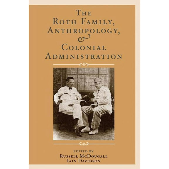 Ucl Institute of Archaeology Publication The Roth Family, Anthropology, and Colonial Administration, (Paperback)