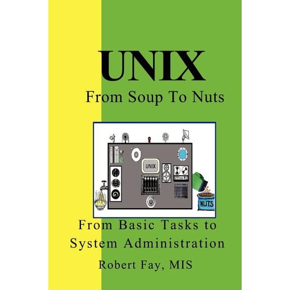 UNIX from Soup to Nuts: A Guide and Reference for UNIX Users and Administrators (Paperback)