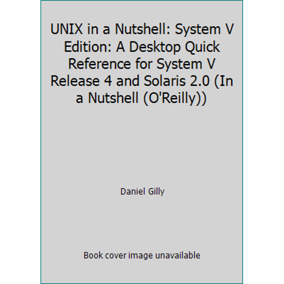 Pre-Owned UNIX in a Nutshell: System V Edition: A Desktop Quick Reference for System V Release 4 and Solaris 2.0 (In a Nutshell (O'Reilly)) (Paperback) 1565920015 9781565920019