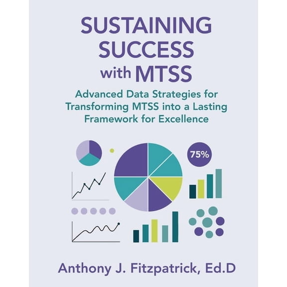 Sustaining Success with MTSS: Advanced Data Strategies for Transforming MTSS into a Lasting Framework for Excellence, (Paperback)