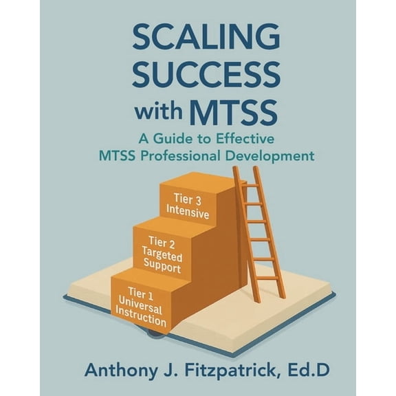 Scaling Success with MTSS: A Guide to Effective MTSS Professional Development, (Paperback)