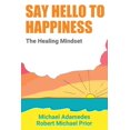thumbnail image 1 of Say Hello To Happiness: The Healing Mindset, (Paperback), 1 of 1