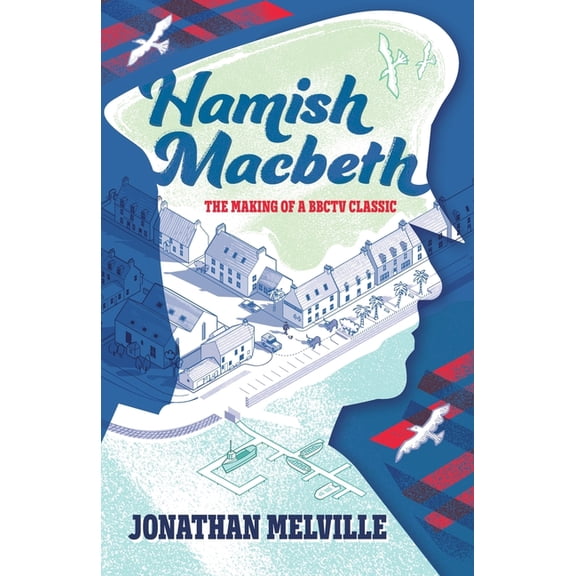 Jonathan Melville Hamish Macbeth: The Making of a BBC TV Classic, (Paperback)