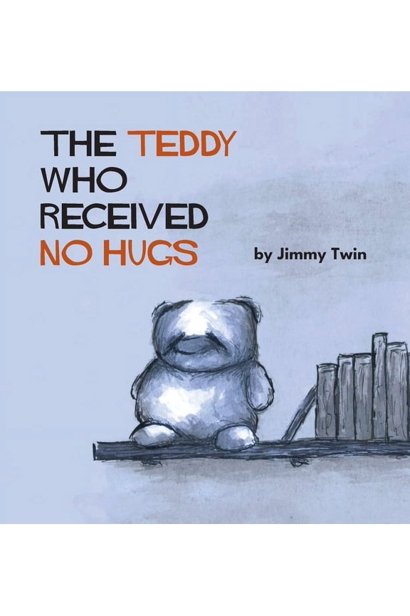The Teddy Who Received No Hugs, (Hardcover)