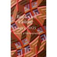 thumbnail image 1 of Books on Colour 1495-2025: History &amp; Bibliography, (Hardcover), 1 of 1