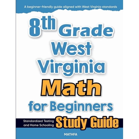 8th Grade West Virginia Math for Beginners: Standardized Testing and Home Schooling Study Guide, (Paperback)