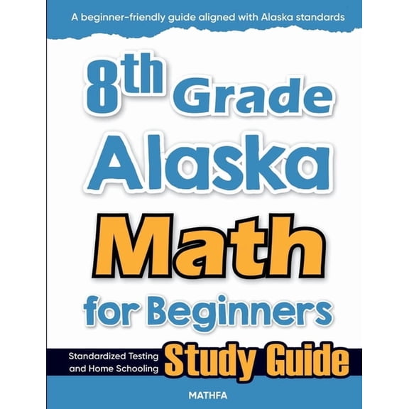 8th Grade Alaska Math for Beginners: Standardized Testing and Home Schooling Study Guide, (Paperback)