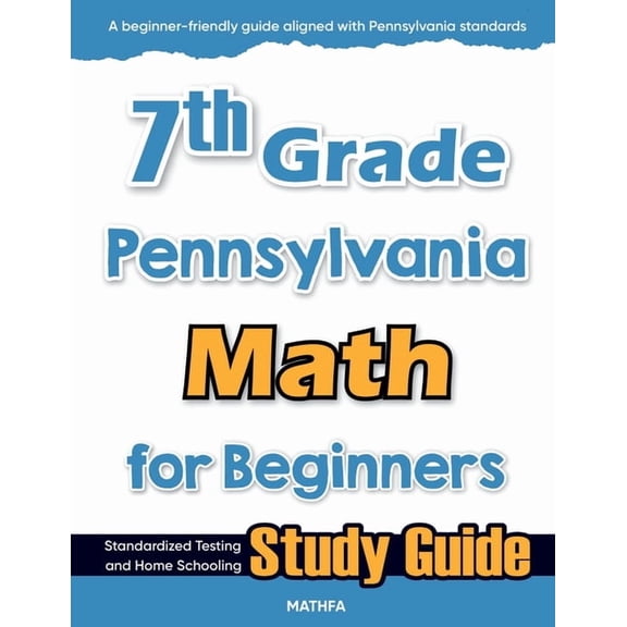 7th Grade Pennsylvania Math for Beginners: Standardized Testing and Home Schooling Study Guide, (Paperback)