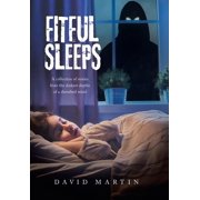 Fitful Sleeps A collection of stories from the darkest depths of a disturbed mind, Hardcover