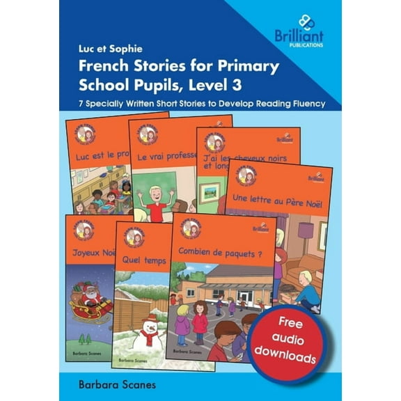 Luc et Sophie French Stories for Primary School Pupils, Level 3: 7 Specially Written Short Stories to Develop Reading Fl, (Paperback)