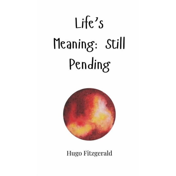 Life's Meaning: Still Pending, (Hardcover)