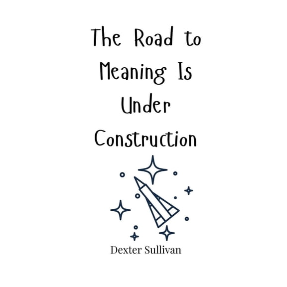 The Road to Meaning Is Under Construction, (Hardcover)