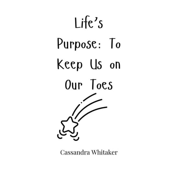 Life's Purpose: To Keep Us on Our Toes, (Hardcover)