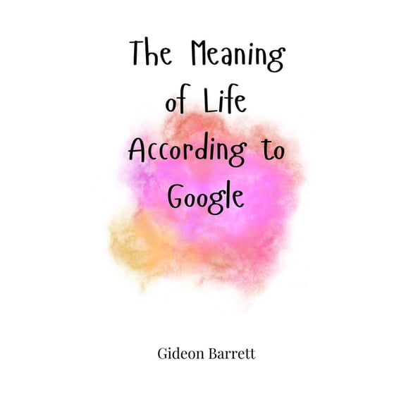 The Meaning of Life, According to Google, (Hardcover)