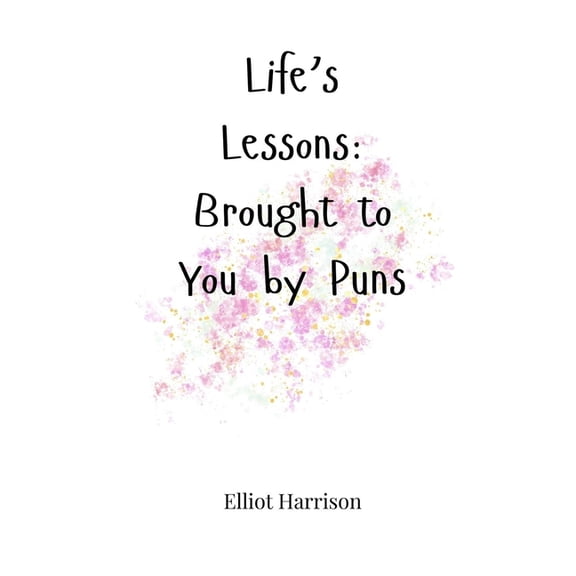 Life's Lessons: Brought to You by Puns, (Hardcover)