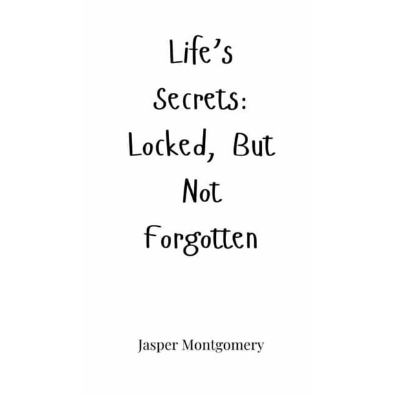 Life's Secrets: Locked, But Not Forgotten, (Hardcover)