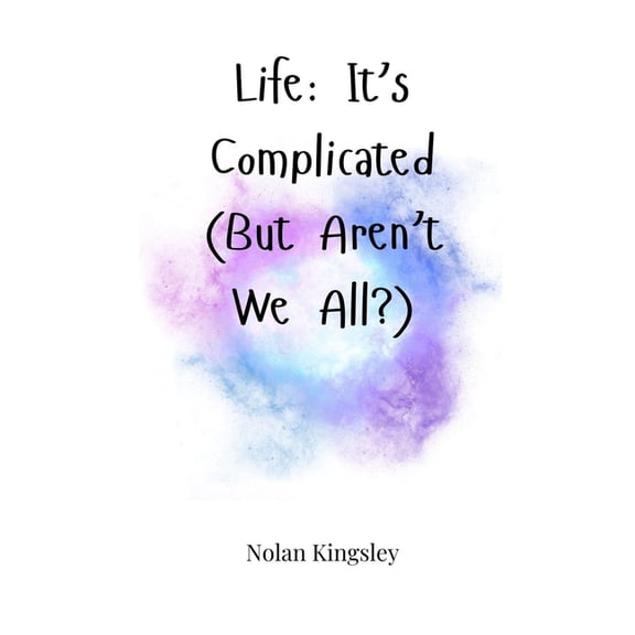 Life: It's Complicated (But Aren't We All?), (Hardcover)