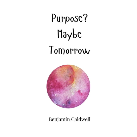 Purpose? Maybe Tomorrow, (Hardcover)