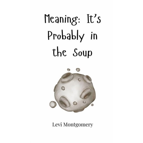 Meaning: It's Probably in the Soup, (Hardcover)