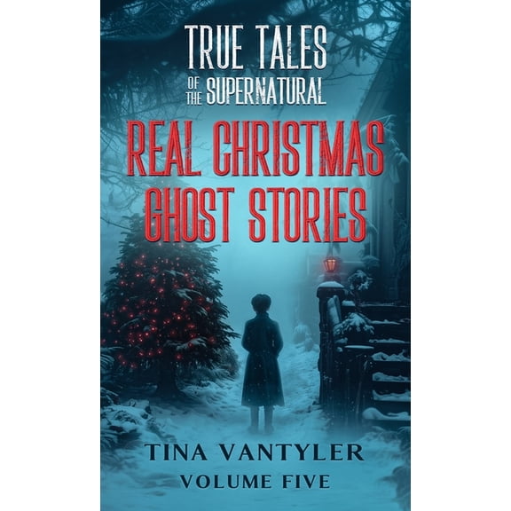 Real Ghost Stories: True Supernatural Ta True Tales Of The Supernatural: Real Christmas Ghost Stories: Volume Five, Book 5, (Hardcover)