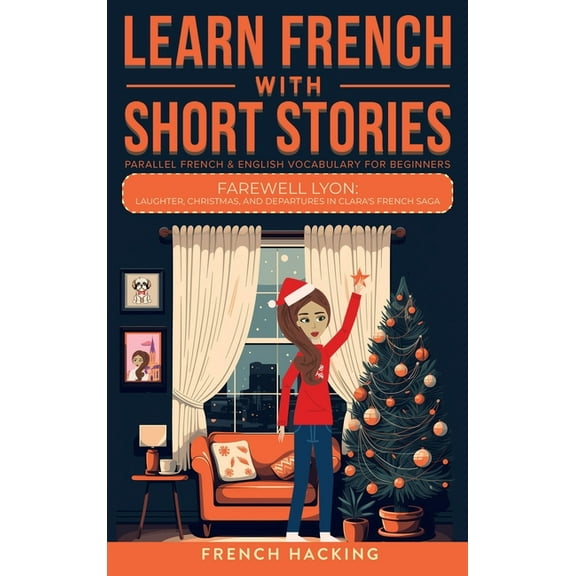 Learn French With Short Stories - Parallel French & English Vocabulary for Beginners. Farewell Lyon: Laughter, Chris, (Hardcover)