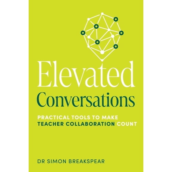 Elevated Conversations: Practical Tools to Make Teacher Collaboration Count, (Paperback)