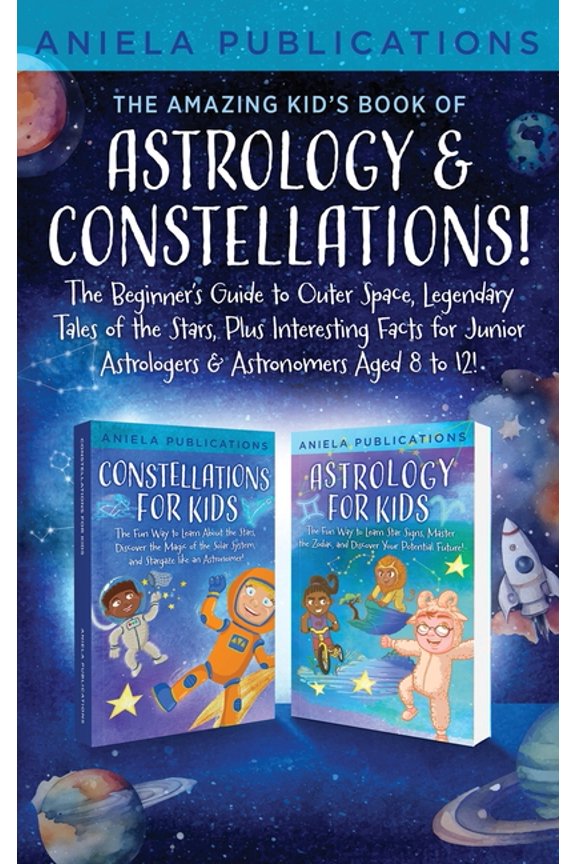 The Amazing Kid's Book of Astrology & Constellations!: The Beginner's Guide to Outer Space, Legendary Tales of the Stars, (Hardcover)