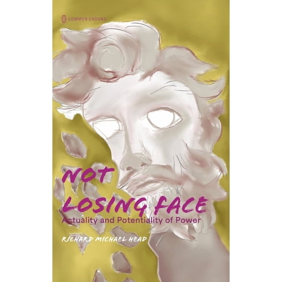 Not Losing Face: Actuality and Potentiality of Power, (Hardcover)