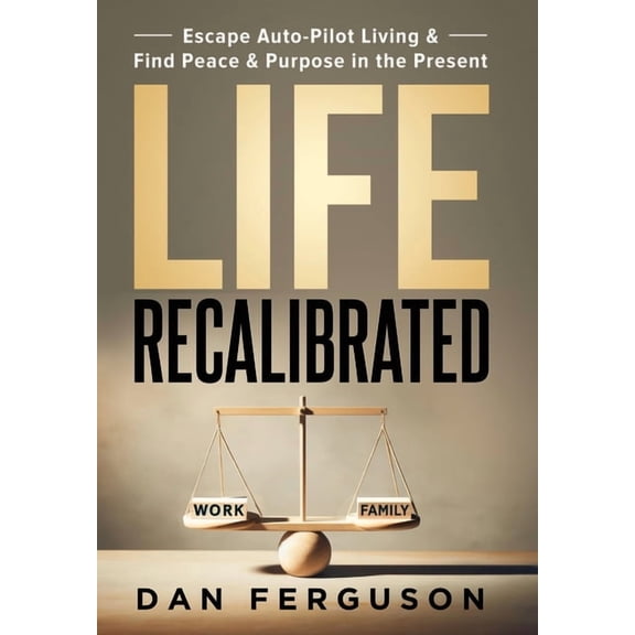 Life Recalibrated: Escape Auto-Pilot Living & Find Peace & Purpose in the Present, (Hardcover)