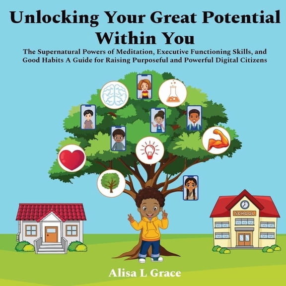 Unlocking Your Great Potential Within You: The Supernatural Powers of Meditation, Executive Functioning Skills, and Good, (Paperback)
