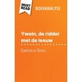 thumbnail image 1 of Ywein, de ridder met de leeuw van ChrÃ©tien de Troyes (Boekanalyse): Volledige analyse en gedetailleerde samenvatting van, (Paperback), 1 of 1