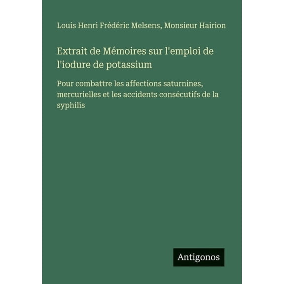 Extrait de Mmoires sur l'emploi de l'iodure de potassium: Pour combattre les affections saturnines, mercurielles et les, (Paperback)