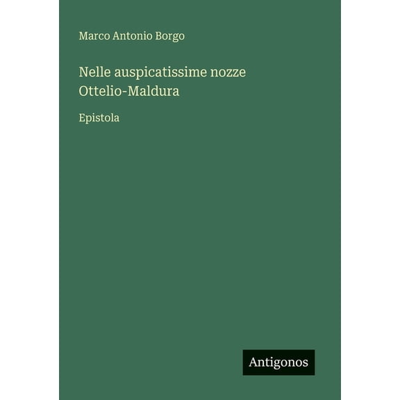 Nelle auspicatissime nozze Ottelio-Maldura: Epistola, (Paperback)