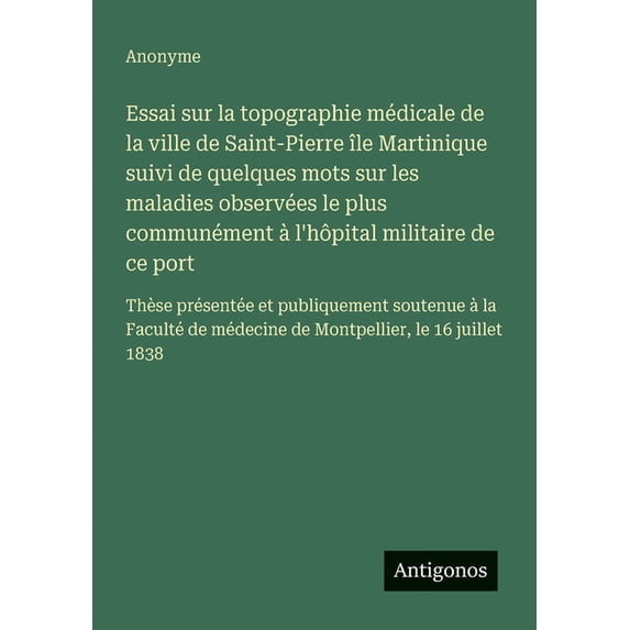 Essai sur la topographie médicale de la ville de Saint-Pierre île Martinique suivi de quelques mots sur les maladies obs, (Paperback)