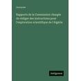 thumbnail image 1 of Rapports de la Commission chargÃ©e de rÃ©diger des instructions pour l'exploration scientifique de l'AlgÃ©rie, (Paperback), 1 of 1