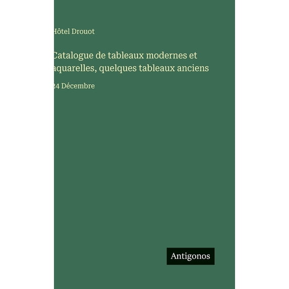 Catalogue de tableaux modernes et aquarelles, quelques tableaux anciens: 24 Décembre, (Hardcover)
