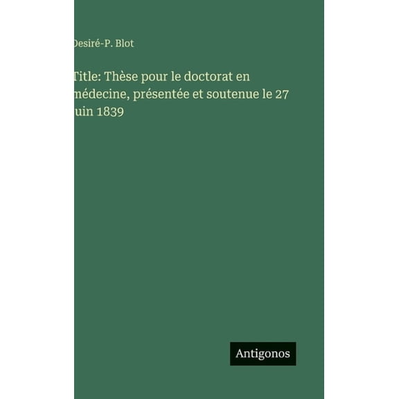 Title: Thse pour le doctorat en mdecine, prsente et soutenue le 27 juin 1839, (Hardcover)