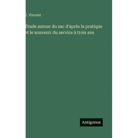 Ãtude autour du sac d'après la pratique et le souvenir du service à trois ans, (Hardcover)
