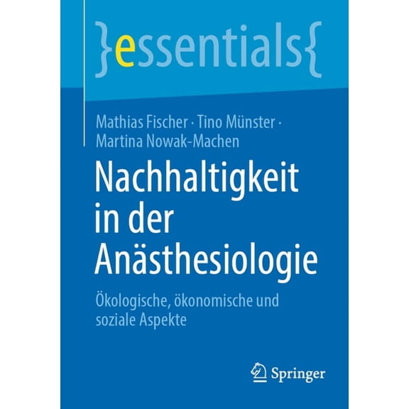 Essentials Nachhaltigkeit in Der Ansthesiologie: kologische, konomische Und Soziale Aspekte, (Paperback)