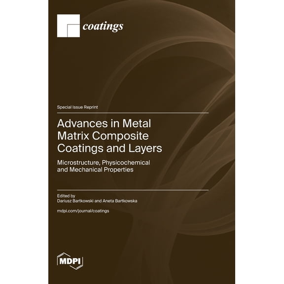 Advances in Metal Matrix Composite Coatings and Layers: Microstructure, Physicochemical and Mechanical Properties, (Hardcover)