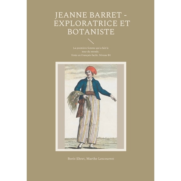Jeanne Barret - Exploratrice et botaniste: La premire femme qui a fait le tour du monde. Texte en Franais facile. Nive, (Paperback)