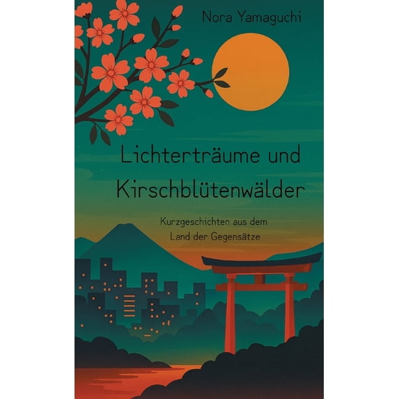 Lichterträume und Kirschblütenwälder: Neun Kurzgeschichten aus dem Land der Gegensätze, (Paperback)